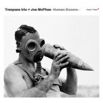 Trespass Trio + Joe McPhee "Human Encore" CD sleeve