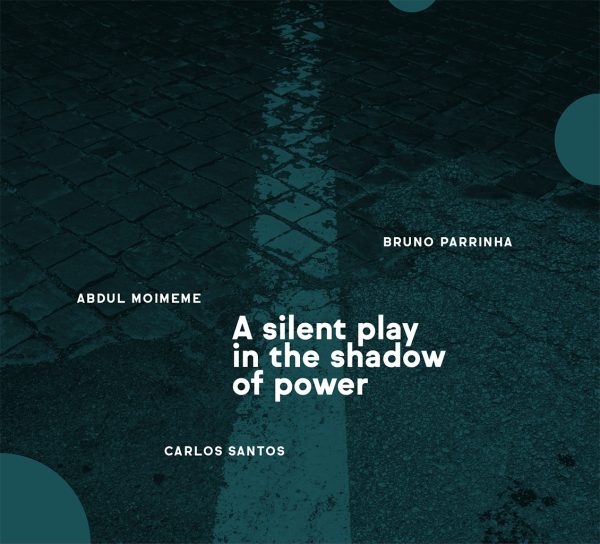 Bruno Parrinha + Abdul Moimeme + Carlos Santos "A silent play in the shadow of power" CD sleeve
